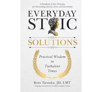 Everyday Stoic Solutions: Practical Wisdom in Turbulent Times. A Handbook of Stoic Principles for Overcoming Anxiety, Stress and Uncertainty (The Wholeness Blueprint)