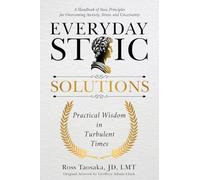 Everyday Stoic Solutions: Practical Wisdom in Turbulent Times. A Handbook of Stoic Principles for Overcoming Anxiety, Stress, and Uncertainty
