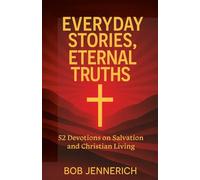 Everyday Stories, Eternal Truths: 52 Devotions on Salvation and Christian Living