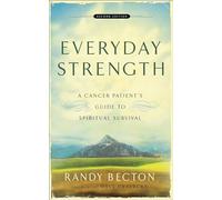 Everyday Strength: A Cancer Patient'S Guide To Spiritual Survival