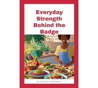 Everyday Strength Behind the Badge:: Clean Eating Recipes for First Responders, Nurses, and Night Workers