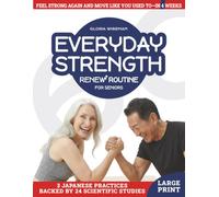 Everyday Strength Renew Routine for Seniors: 3 Science-Based Japanese Practices to Feel Strong Again and Move Like You Used To-in 4 Weeks (Gloria Wiseman's Renew Routine)