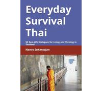 Everyday Survival Thai: 50 Real-Life Dialogues for Living and Thriving in Thailand (Thai Conversation Series - Global English Edition)