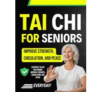 Everyday Tai Chi for Seniors: Improve Strength, Circulation, and Peace