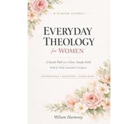 Everyday Theology for Women: A 52-Week Journey of Faith, Understanding, and Quiet Strength