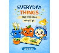 Everyday Things Coloring Book: 50 Easy and Fun Pages of Household Objects, Food, and Toys for Kids Ages 3+, Simple Large Outlines for Early Learning (Volume 5)