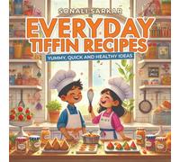 Everyday Tiffin Recipes: Yummy, quick and healthy ideas