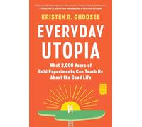 Everyday Utopia: What 2,000 Years of Bold Experiments Can Teach Us About the Good Life