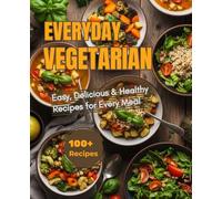 Everyday Vegetarian: Easy, Delicious, & Healthy Recipes