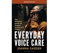 Everyday Voice Care: The Wellness Guide for Singers, Actors, and Talkers (National Association of Teachers of Singing Books)