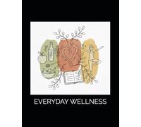 Everyday Wellness: Health Monitoring Logbook for Vitals, Nutrition, Movement, Self-Care Habits & Routine: Improve Consistency, Awareness, Overall ... Plans, General Lifestyle Improvement