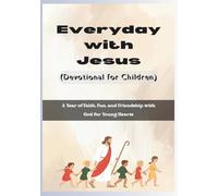 Everyday with Jesus (Devotional for Children): A Year of Faith, Fun, and Friendship with God for Young Hearts.