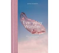 Everyday Wonder: How to find beauty in the ordinary