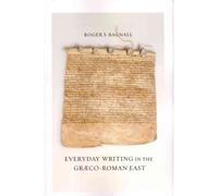 [( Everyday Writing in the Graeco-Roman East )] [by: Roger S. Bagnall] [May-2012]