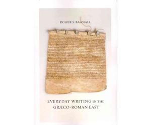 [( Everyday Writing in the Graeco-Roman East )] [by: Roger S. Bagnall] [May-2012]
