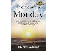 Everyday's a Monday: Your Compass for Navigating Any Challenge and Finding Your Next Breakthrough