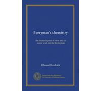 Everyman's chemistry: the chemist's point of view and his recent work told for the layman