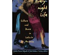 Everynight Life: Culture and Dance in Latin/o America (Latin America Otherwise)
