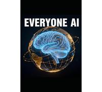 Everyone AI: How to Create Wealth, Master Productivity, and Build a One-Person Business in the Age of Artificial Intelligence.
