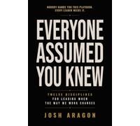 Everyone Assumed You Knew: Twelve disciplines for leading when the way we work changes