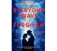Everyone Brave Is Forgiven: 'An addictive and propulsive' (Sunday Times) WWII Love Story by author of The Other Hand