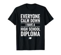 Everyone Calm Down I Have A High School Diploma Graduation Camiseta