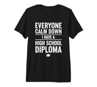 Everyone Calm Down I Have A High School Diploma Graduation Camiseta Premium