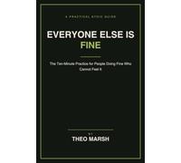 Everyone Else Is Fine: The Ten-Minute Practice to Stop Measuring Your Insides Against Other People's Outsides, Without Losing Your Ambition: 6 (The Control Line Series)