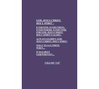 Everyone, Everything, Everywhere, Everytime for GOD, JESUS CHRIST, HOLY SPIRIT'S GLORY: Volume 7