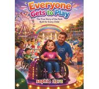 Everyone Gets to Play: The True Story of the Park Built for Every Child