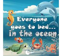 Everyone Goes To Bed... In The Ocean: Explore the ocean where sleepy animals are settling in for the night (by GoodNight)