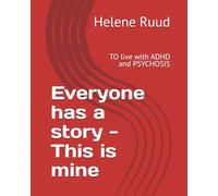 Everyone has a story - This is mine: TO live with ADHD and PSYCHOSIS