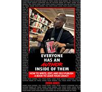 Everyone Has an Author Inside of Them: How to Write, Edit, & Self-Publish a Book to Leave Your Legacy