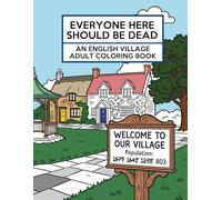 Everyone Here Should Be Dead: An English Village Adult Coloring Book (Great British TV Landscapes)