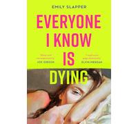 Everyone I Know is Dying: A razor-sharp, honest literary debut novel for 2025, perfect for fans of Coco Mellors and Meg Mason!