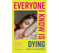 Everyone I Know is Dying: A new razor-sharp, honest literary debut novel for 2025, perfect for fans of Coco Mellors and Meg Mason!