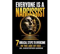 Everyone Is a Narcissist: 7 Biblical Steps to Overcome in the Age of Ego