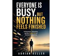 EVERYONE IS BUSY, BUT NOTHING FEELS FINISHED: Achievement, Exhaustion, and the Hidden Cost of Constant Productivity