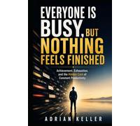 EVERYONE IS BUSY, BUT NOTHING FEELS FINISHED: Achievement, Exhaustion, and the Hidden Cost of Constant Productivity