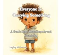 Everyone Is Carrying Something: A Gentle Story About Empathy and Boundaries