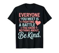 Everyone Is Fighting A Battle You Know Nothing About Be Kind Camiseta