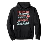 Everyone Is Fighting A Battle You Know Nothing About Be Kind Sudadera con Capucha