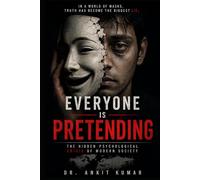 EVERYONE IS PRETENDING: The Hidden Psychological Crisis of Modern Society (The Naked Mind Series)