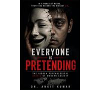 EVERYONE IS PRETENDING: The Hidden Psychological Crisis of Modern Society (The Naked Mind Series)