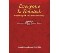 Everyone Is Related: Genealogy of an American Family: Volume II: Ancestors of Mona Dickson Jensen, Part 2