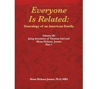 Everyone Is Related: Genealogy of an American Family: Volume III: Joint Ancestors of Thomas Carl and Mona Dickson Jensen, Part 1