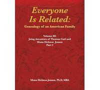 Everyone Is Related: Genealogy of an American Family: Volume III: Joint Ancestors of Thomas Carl and Mona Dickson Jensen, Part 2