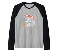 Everyone Is Welcome At The Library Reader Librarians |- Camiseta Manga Raglan