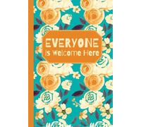 EVERYONE Is Welcome Here: 6x9 100 page Notebook with Day/Date for school, home, work, gift, Teacher