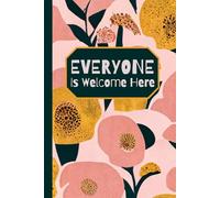 EVERYONE Is Welcome Here: 6x9 100 page Notebook with Day/Date for school, home, work, gift, Teacher